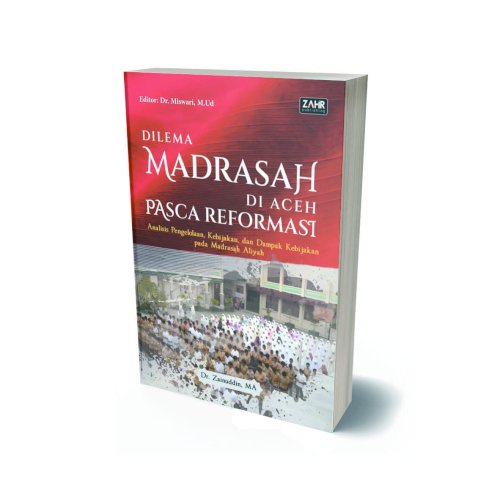 Dilema Madrasah di Aceh Pasca Reformasi: Analisis Pengelolaan, Kebijakan, dan Dampak Kebijakan Pada Madrasah Aliyah
