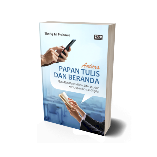 Antara Papan Tulis dan Beranda: Esai-Esai Pendidikan, Literasi, dan Kehidupan Sosial-Digital